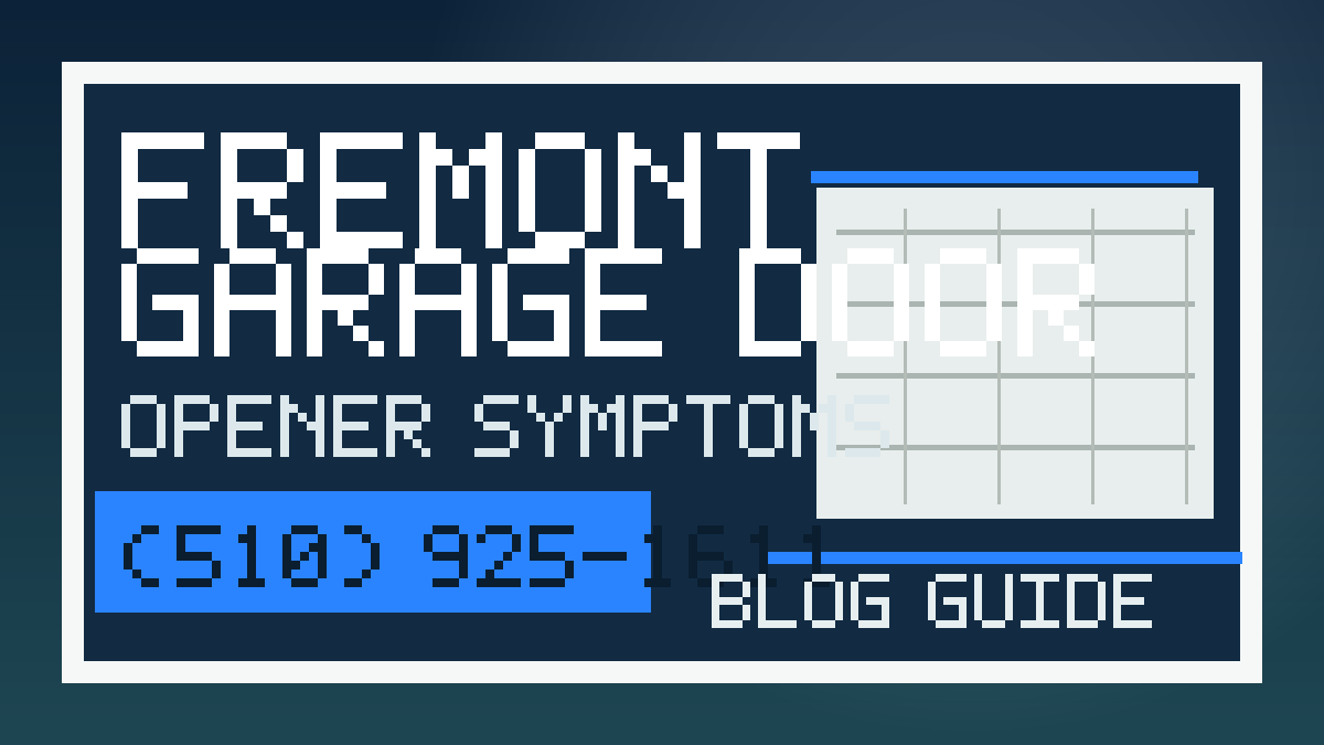 Fremont Garage Door Garage Door Opener Symptoms guide - (510) 925-1611