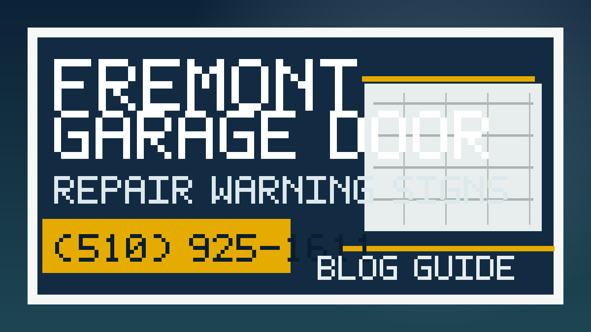Fremont Garage Door Garage Door Repair Warning Signs guide - (510) 925-1611